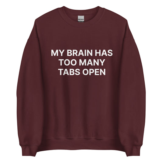 My Brain Has Too Many Tabs Open sweatshirt